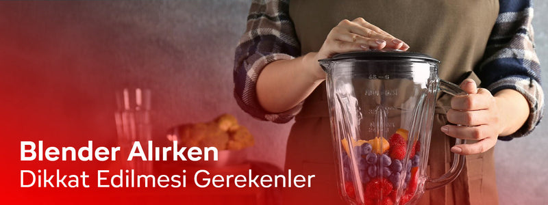 Blender alırken dikkat edilmesi gerekenler nelerdir?